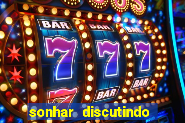 sonhar discutindo com marido jogo do bicho